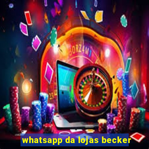 whatsapp da lojas becker